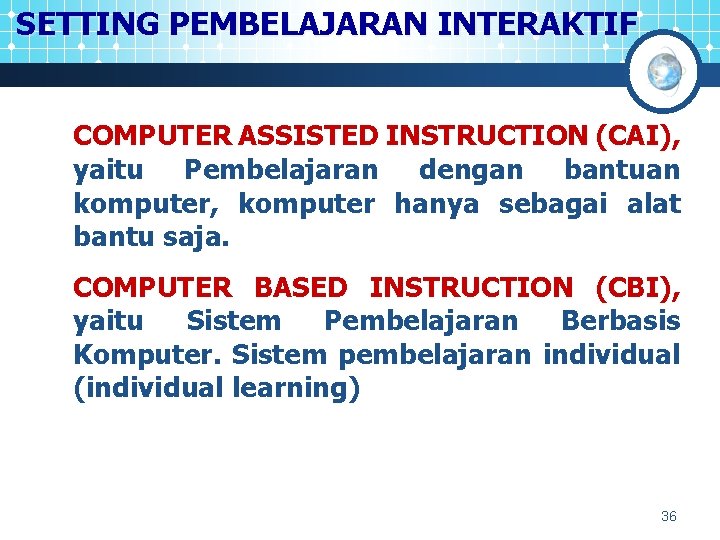 SETTING PEMBELAJARAN INTERAKTIF COMPUTER ASSISTED INSTRUCTION (CAI), yaitu Pembelajaran dengan bantuan komputer, komputer hanya