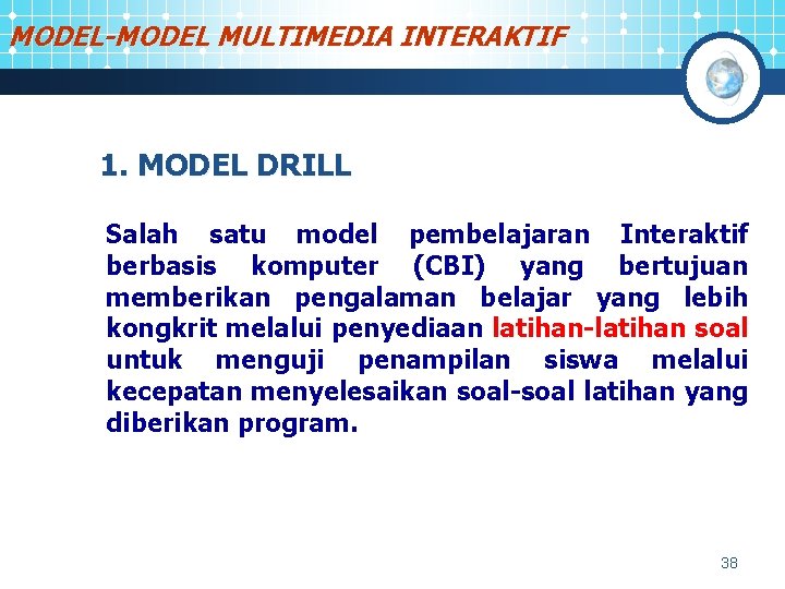 MODEL-MODEL MULTIMEDIA INTERAKTIF 1. MODEL DRILL Salah satu model pembelajaran Interaktif berbasis komputer (CBI)