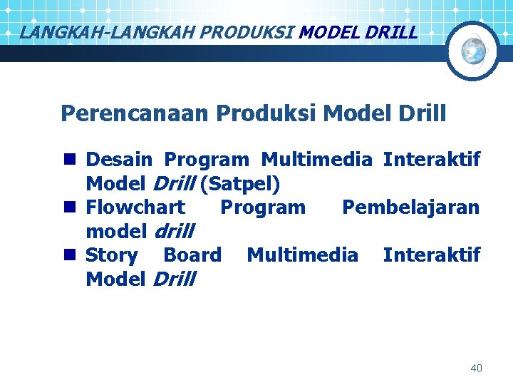 LANGKAH-LANGKAH PRODUKSI MODEL DRILL Perencanaan Produksi Model Drill n Desain Program Multimedia Interaktif Model