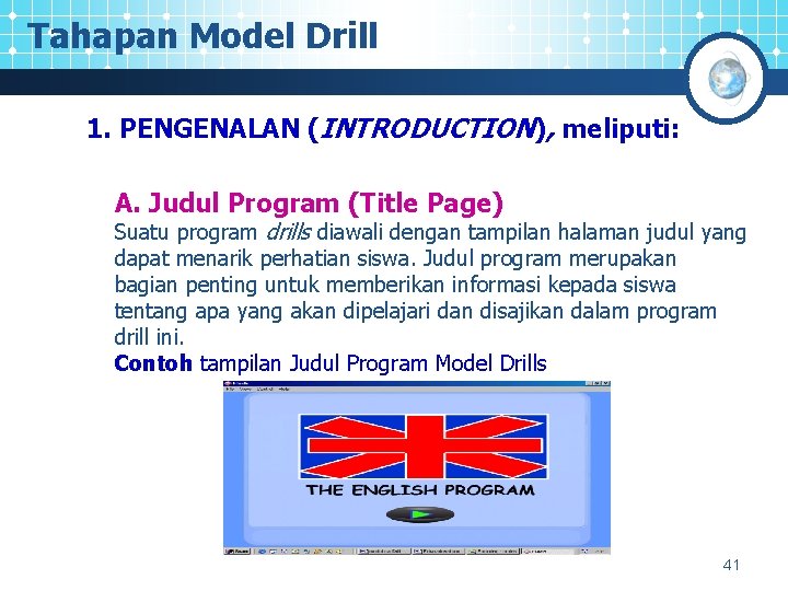 Tahapan Model Drill 1. PENGENALAN (INTRODUCTION), meliputi: A. Judul Program (Title Page) Suatu program