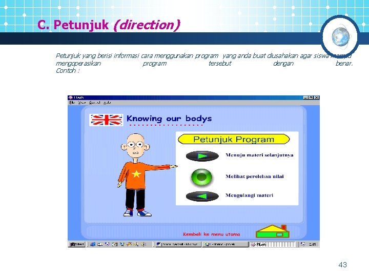 C. Petunjuk (direction) Petunjuk yang berisi informasi cara menggunakan program yang anda buat diusahakan