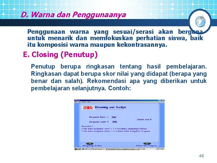 D. Warna dan Penggunaanya Penggunaan warna yang sesuai/serasi akan berguna untuk menarik dan memfokuskan