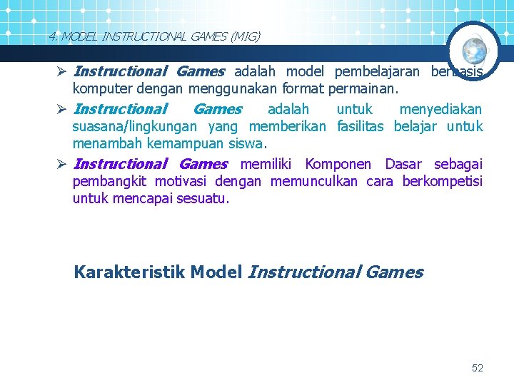 4. MODEL INSTRUCTIONAL GAMES (MIG) Ø Instructional Games adalah model pembelajaran berbasis komputer dengan
