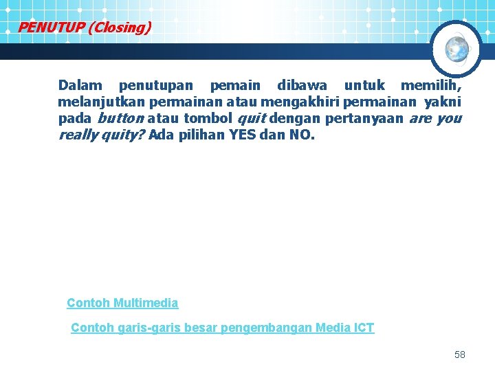 PENUTUP (Closing) Dalam penutupan pemain dibawa untuk memilih, melanjutkan permainan atau mengakhiri permainan yakni