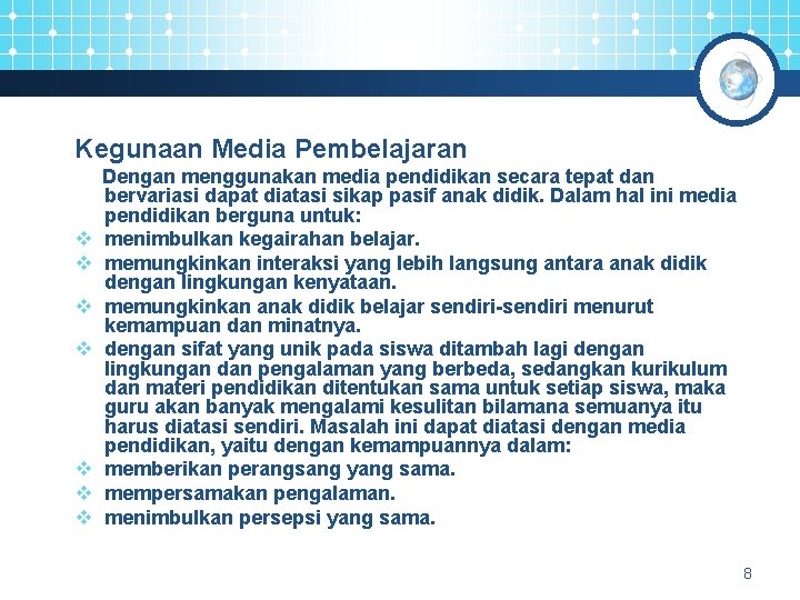 Kegunaan Media Pembelajaran v v v v Dengan menggunakan media pendidikan secara tepat dan