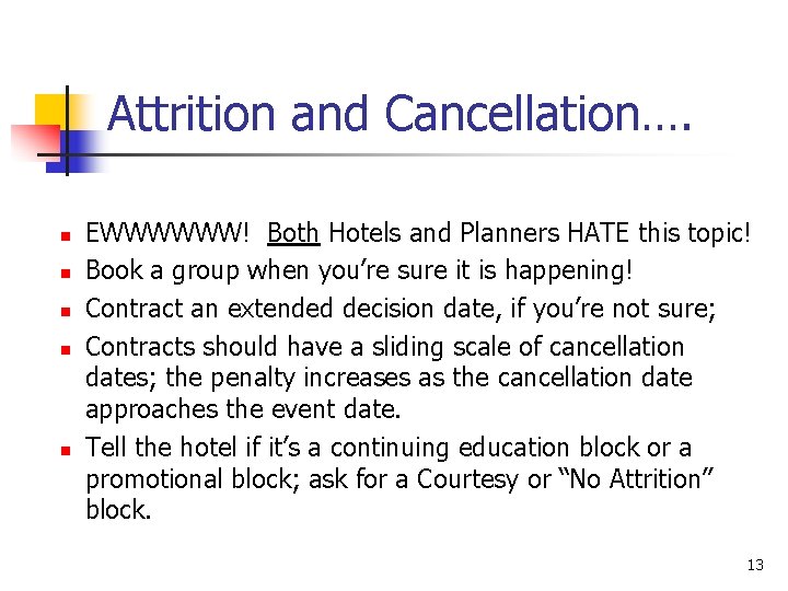 Attrition and Cancellation…. n n n EWWWWWW! Both Hotels and Planners HATE this topic!