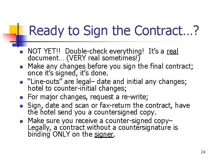 Ready to Sign the Contract…? n n n NOT YET!! Double-check everything! It’s a