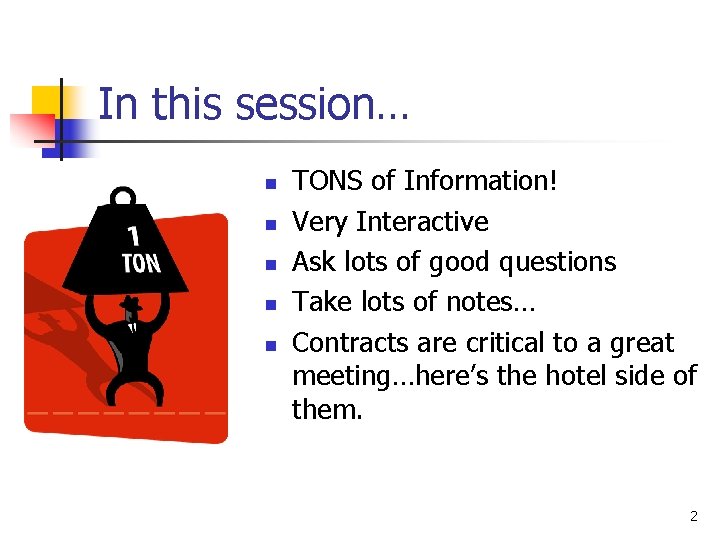 In this session… n n n TONS of Information! Very Interactive Ask lots of