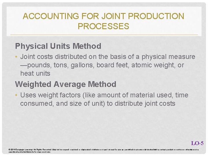 ACCOUNTING FOR JOINT PRODUCTION PROCESSES Physical Units Method • Joint costs distributed on the