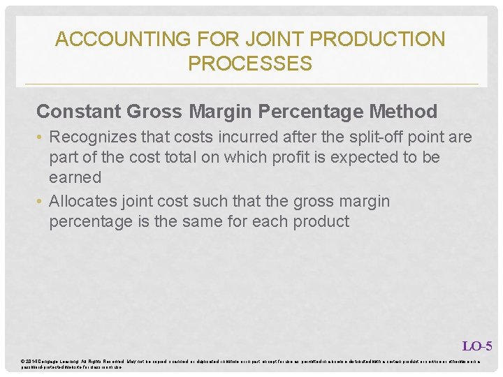 ACCOUNTING FOR JOINT PRODUCTION PROCESSES Constant Gross Margin Percentage Method • Recognizes that costs