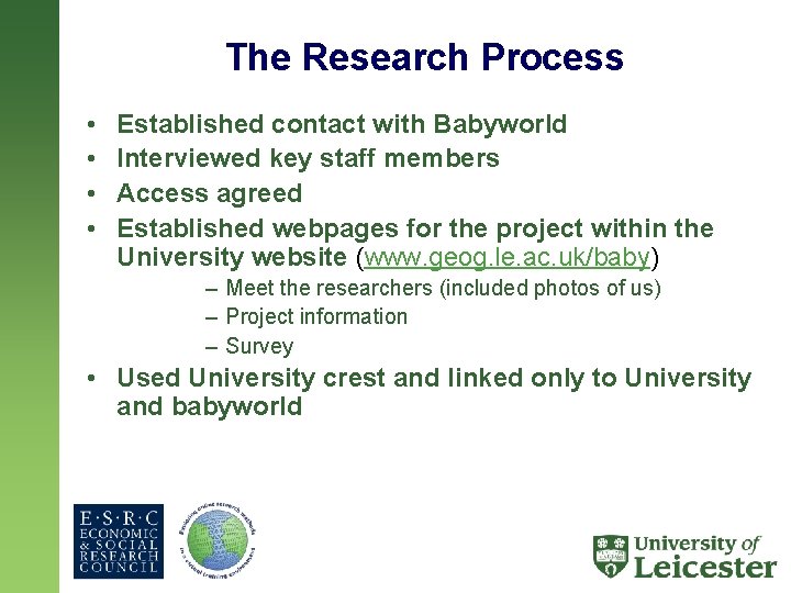 The Research Process • • Established contact with Babyworld Interviewed key staff members Access