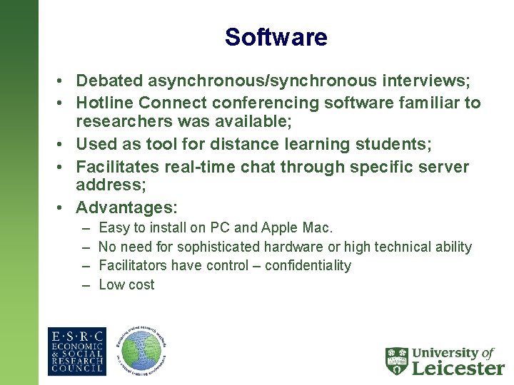 Software • Debated asynchronous/synchronous interviews; • Hotline Connect conferencing software familiar to researchers was