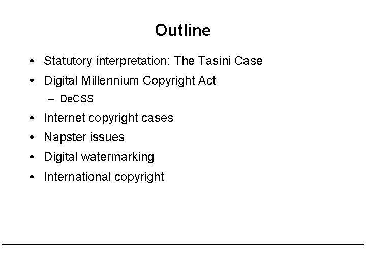 Outline • Statutory interpretation: The Tasini Case • Digital Millennium Copyright Act – De.