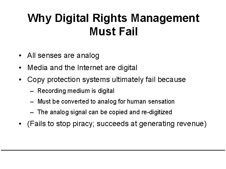 Why Digital Rights Management Must Fail • All senses are analog • Media and