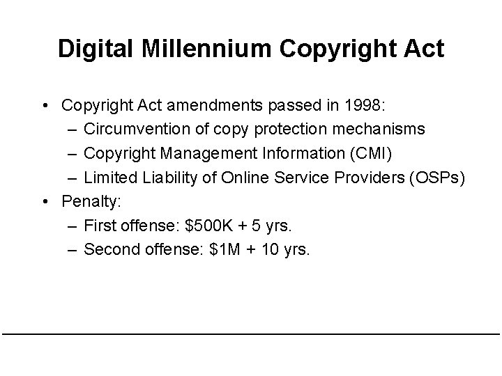 Digital Millennium Copyright Act • Copyright Act amendments passed in 1998: – Circumvention of