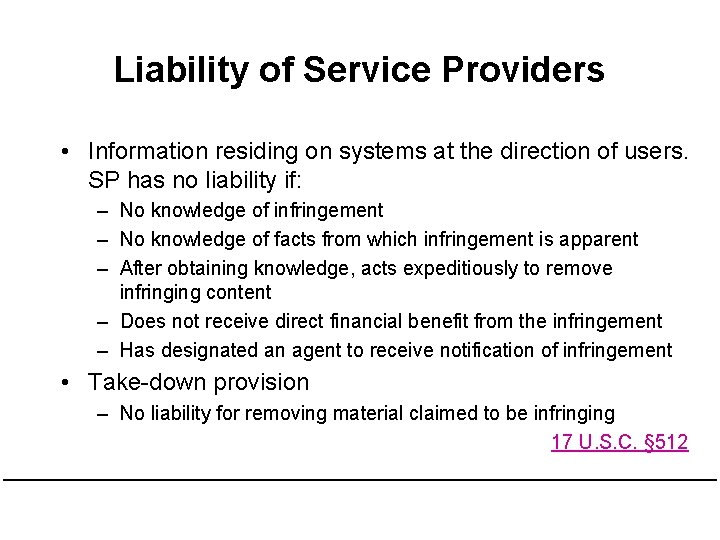 Liability of Service Providers • Information residing on systems at the direction of users.