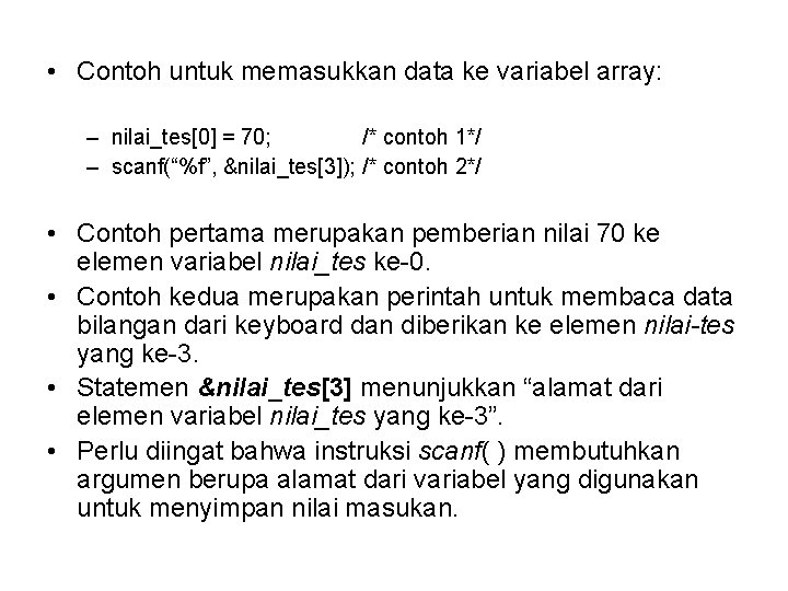  • Contoh untuk memasukkan data ke variabel array: – nilai_tes[0] = 70; /*
