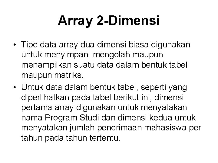 Array 2 -Dimensi • Tipe data array dua dimensi biasa digunakan untuk menyimpan, mengolah