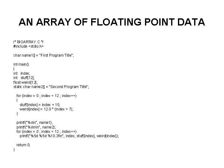 AN ARRAY OF FLOATING POINT DATA /* BIGARRAY. C */ #include <stdio. h> char