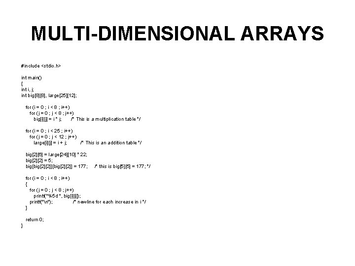 MULTI-DIMENSIONAL ARRAYS #include <stdio. h> int main() { int i, j; int big[8][8], large[25][12];