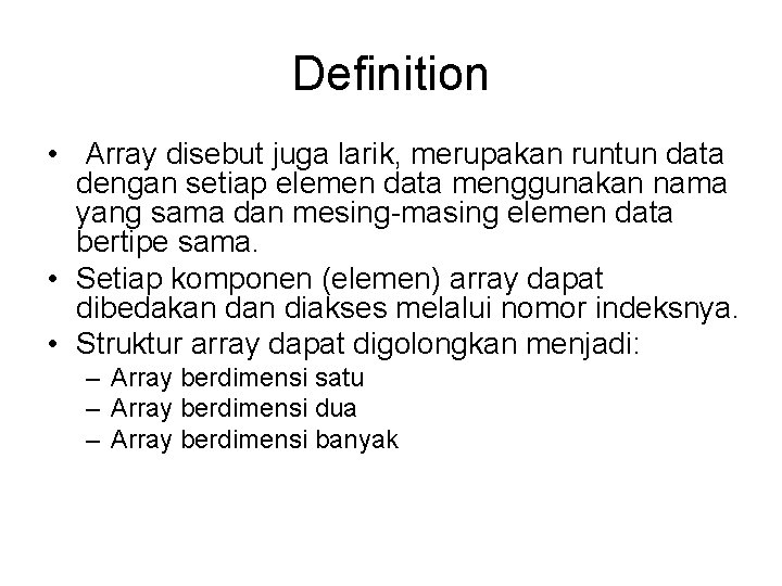 Definition • Array disebut juga larik, merupakan runtun data dengan setiap elemen data menggunakan