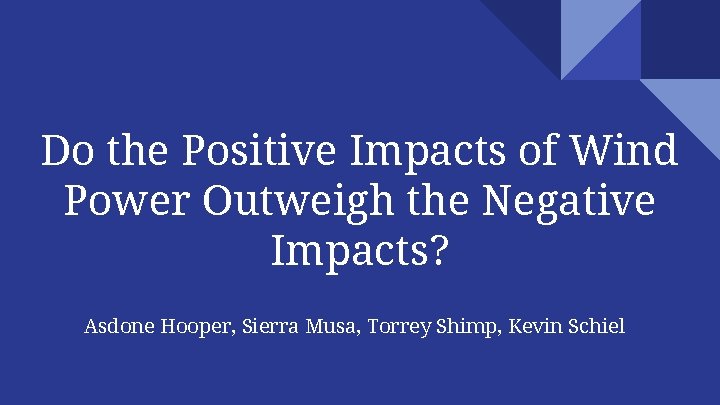 Do the Positive Impacts of Wind Power Outweigh the Negative Impacts? Asdone Hooper, Sierra