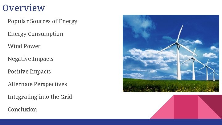Overview Popular Sources of Energy Consumption Wind Power Negative Impacts Positive Impacts Alternate Perspectives
