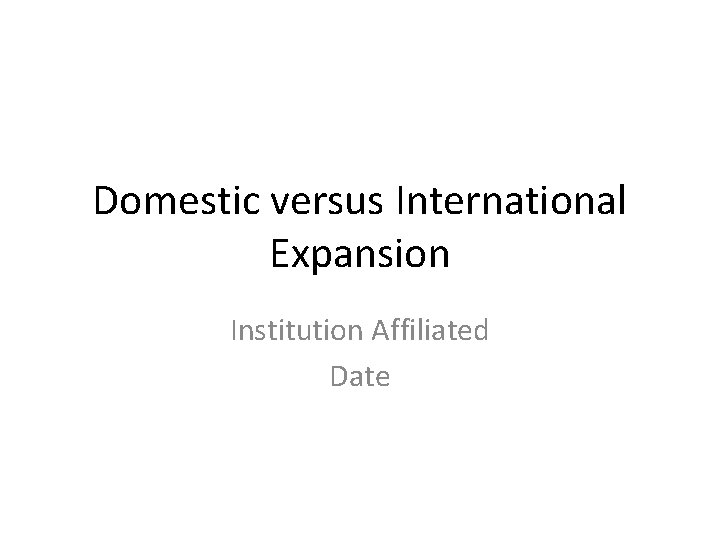 Domestic versus International Expansion Institution Affiliated Date 