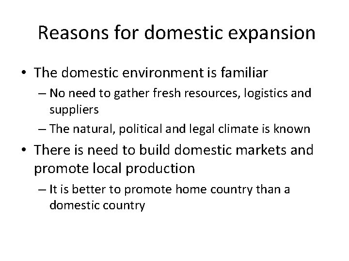  Reasons for domestic expansion • The domestic environment is familiar – No need