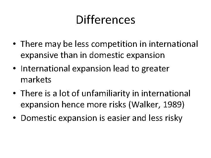 Differences • There may be less competition in international expansive than in domestic expansion