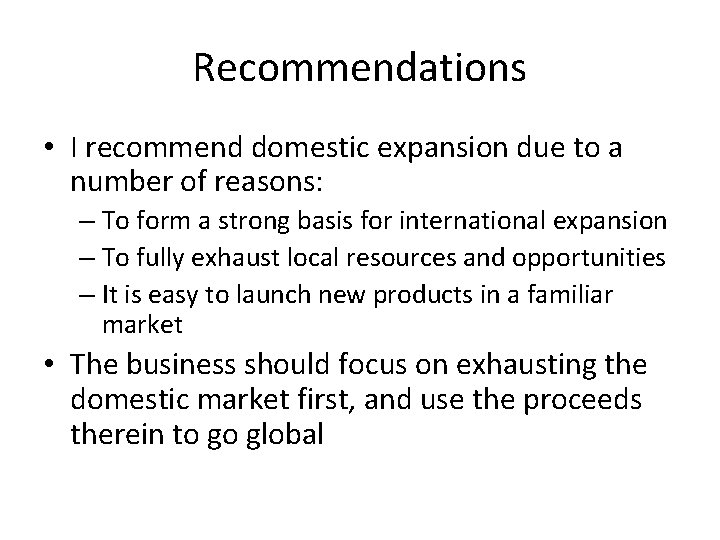 Recommendations • I recommend domestic expansion due to a number of reasons: – To