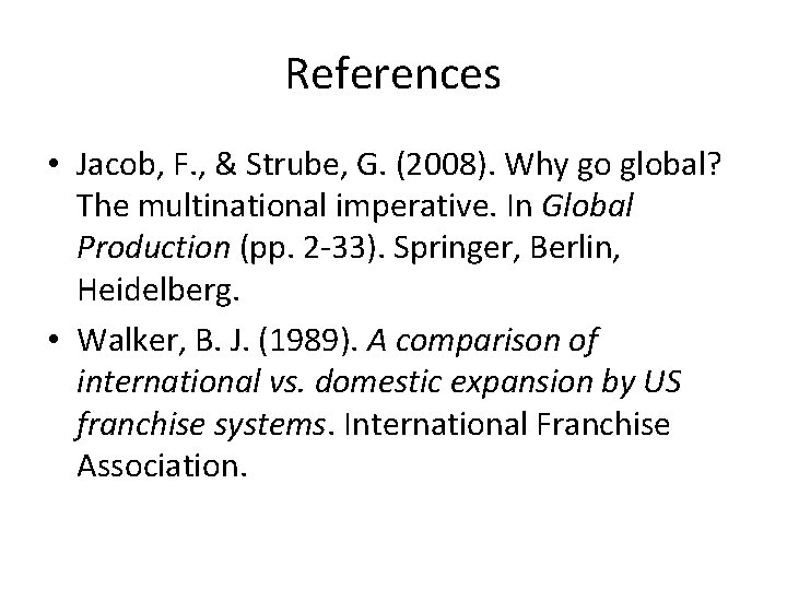 References • Jacob, F. , & Strube, G. (2008). Why go global? The multinational