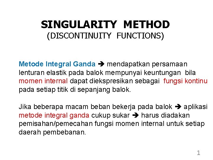 SINGULARITY METHOD (DISCONTINUITY FUNCTIONS) Metode Integral Ganda mendapatkan persamaan lenturan elastik pada balok mempunyai