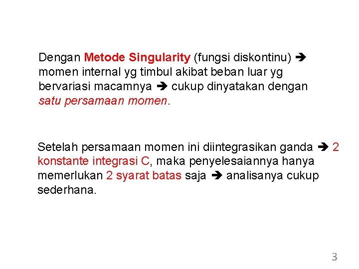 Dengan Metode Singularity (fungsi diskontinu) momen internal yg timbul akibat beban luar yg bervariasi Dengan Metode Singularity (fungsi diskontinu) momen internal yg timbul akibat beban luar yg bervariasi