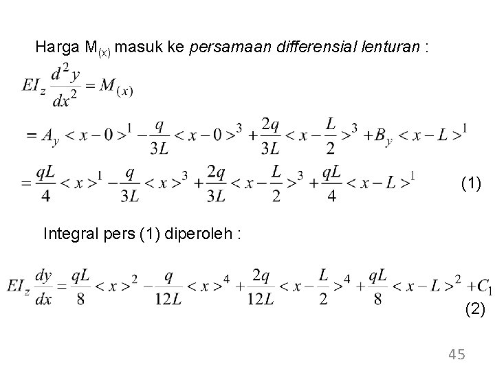 Harga M(x) masuk ke persamaan differensial lenturan : (1) Integral pers (1) diperoleh : Harga M(x) masuk ke persamaan differensial lenturan : (1) Integral pers (1) diperoleh :