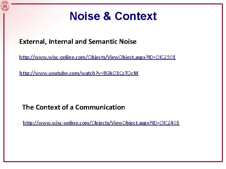 Noise & Context External, Internal and Semantic Noise http: //www. wisc-online. com/Objects/View. Object. aspx?