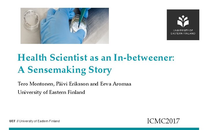 Health Scientist as an In-betweener: A Sensemaking Story Tero Montonen, Päivi Eriksson and Eeva