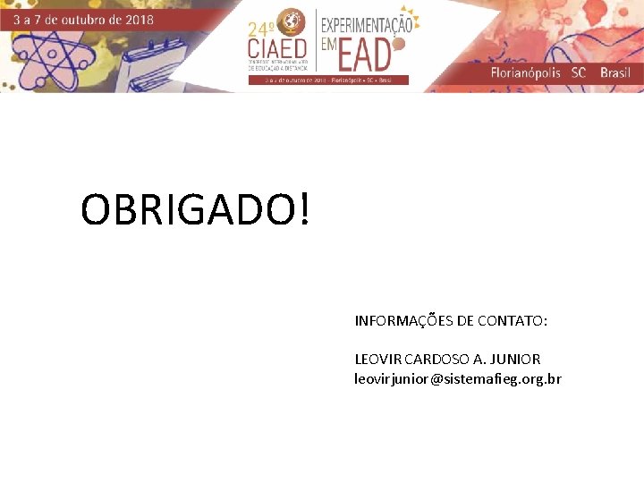 OBRIGADO! INFORMAÇÕES DE CONTATO: LEOVIR CARDOSO A. JUNIOR leovirjunior@sistemafieg. org. br 