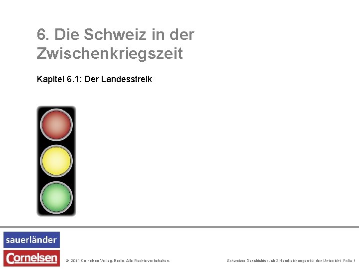 6. Die Schweiz in der Zwischenkriegszeit Kapitel 6. 1: Der Landesstreik © 2011 Cornelsen