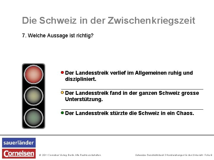 Die Schweiz in der Zwischenkriegszeit 7. Welche Aussage ist richtig? Der Landesstreik verlief im