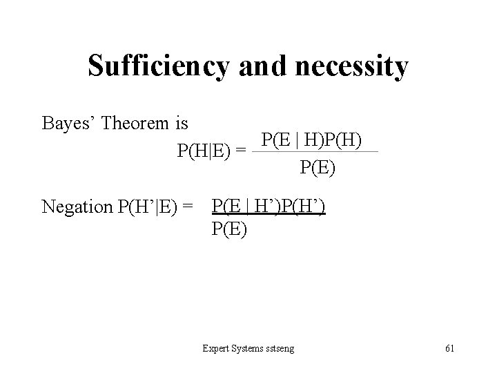 Sufficiency and necessity Bayes’ Theorem is P(E | H)P(H) 　　　　　　　P(H|E) = P(E) Negation P(H’|E)