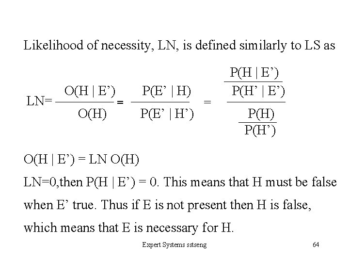 Likelihood of necessity, LN, is defined similarly to LS as P(H | E’) 　　　O(H