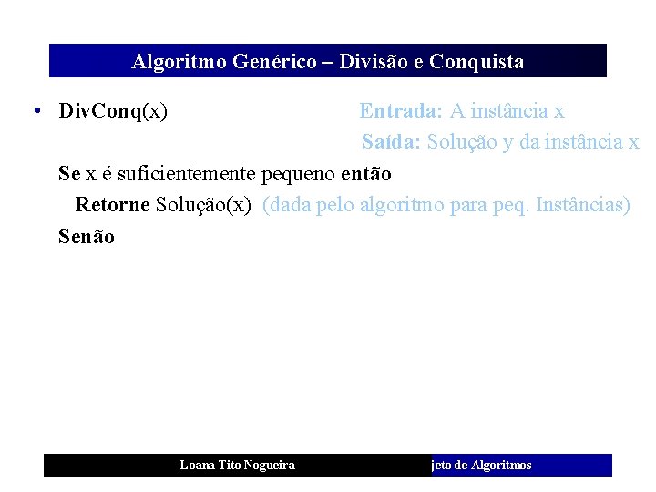 Algoritmo Genérico – Divisão e Conquista • Div. Conq(x) Entrada: A instância x Saída: