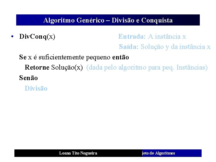 Algoritmo Genérico – Divisão e Conquista • Div. Conq(x) Entrada: A instância x Saída: