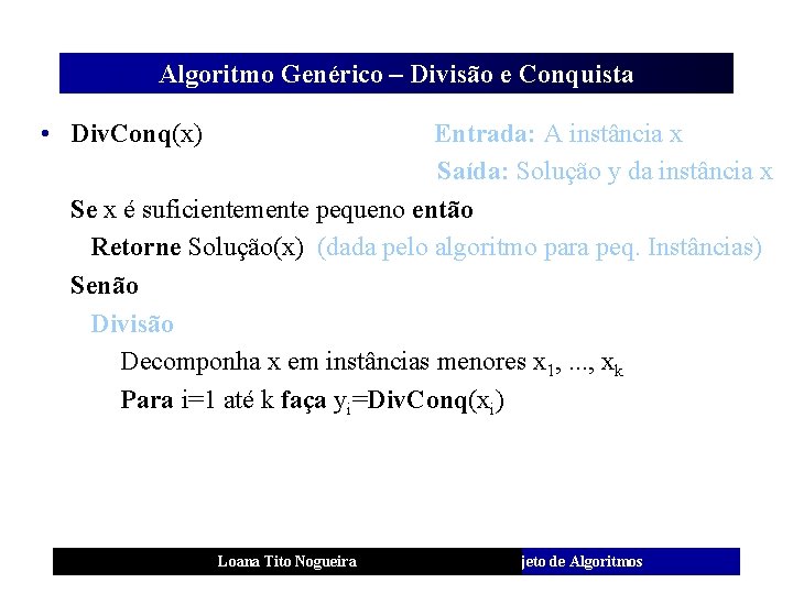Algoritmo Genérico – Divisão e Conquista • Div. Conq(x) Entrada: A instância x Saída: