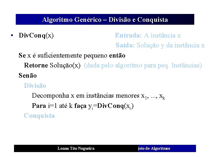 Algoritmo Genérico – Divisão e Conquista • Div. Conq(x) Entrada: A instância x Saída: