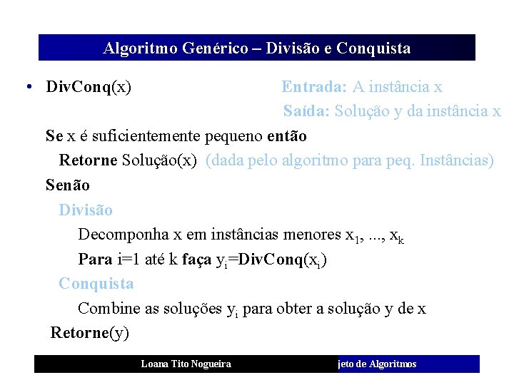 Algoritmo Genérico – Divisão e Conquista • Div. Conq(x) Entrada: A instância x Saída: