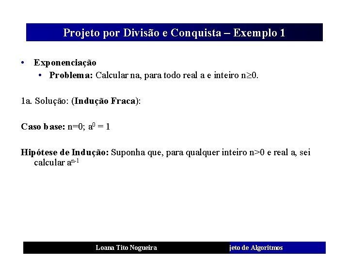 Projeto por Divisão e Conquista – Exemplo 1 • Exponenciação • Problema: Calcular na,