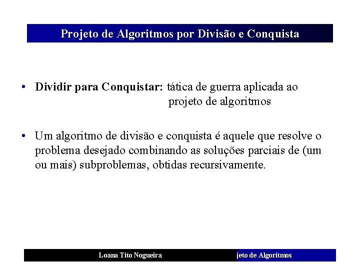 Projeto de Algoritmos por Divisão e Conquista • Dividir para Conquistar: tática de guerra