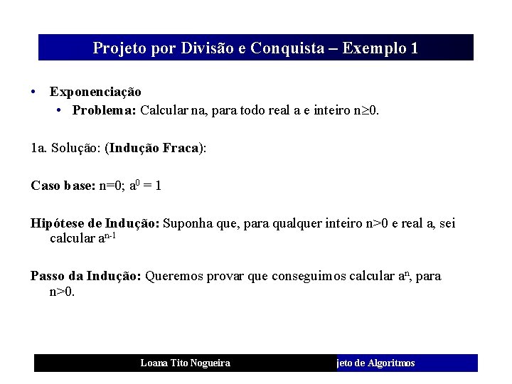 Projeto por Divisão e Conquista – Exemplo 1 • Exponenciação • Problema: Calcular na,